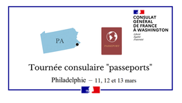 Tournée consulaire "passeports" - 11,12 et 13 mars à Philadelphie - (...)